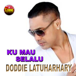 Dengarkan lagu KU MAU SELALU nyanyian Doddie Latuharhary dengan lirik