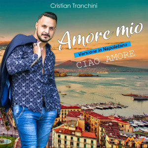 Cristian Tranchini的專輯Amore mio / Ciao Amore (Versione in napoletano)