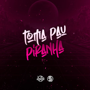 ดาวน์โหลดและฟังเพลง Toma Pau Piranha (Explicit) พร้อมเนื้อเพลงจาก DJ Gordinho da VF