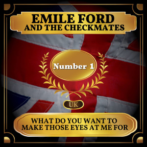 Album What Do You Want to Make Those Eyes at Me For from Emile Ford and The Checkmates