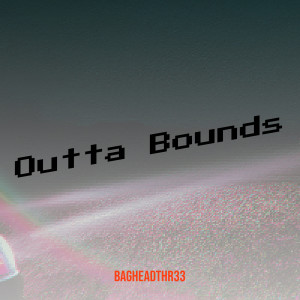 Listen to Outta Bounds (Explicit) song with lyrics from Bagheadthr33