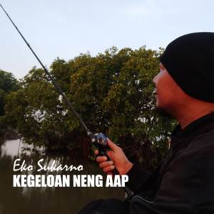 ดาวน์โหลดและฟังเพลง Kegeloan Neng AAP พร้อมเนื้อเพลงจาก Eko Sukarno
