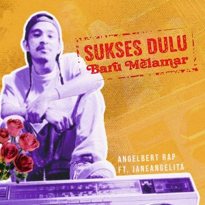 Listen to Sukses Dulu Baru Melamar song with lyrics from Angelbert Rap