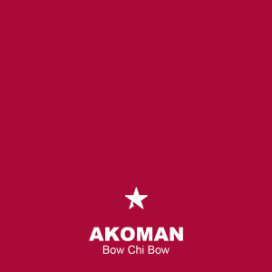 收聽Akoman的Bow Chi Bow (Extended Mix)歌詞歌曲