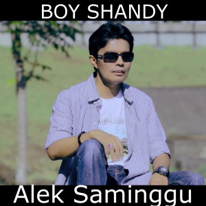 Dengarkan Alek Saminggu lagu dari Boy Shandy dengan lirik