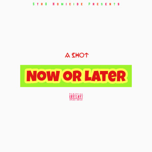 收听A Shot的Now oR Later (Explicit)歌词歌曲