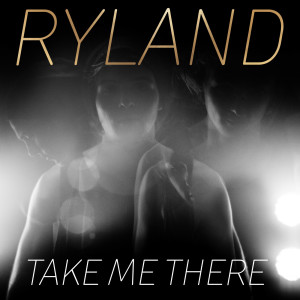 Listen to Take Me There (feat. Daisy Guttridge) song with lyrics from Ryland