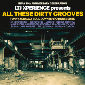 Ltj Xperience的專輯LTJ Xperience Presents All These Dirty Grooves (Irma 30th Anniversary Celebration)