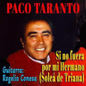 Album Si no fuera por mi hermano (Soleá de Triana) from Paco Taranto