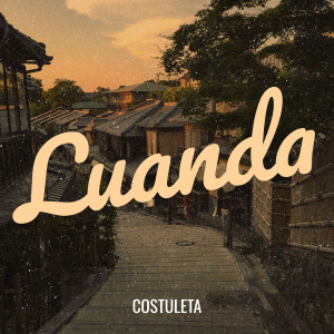 ดาวน์โหลดและฟังเพลง Luanda พร้อมเนื้อเพลงจาก Costuleta