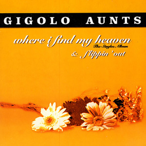 Gigolo Aunts的專輯Where I Find My Heaven (The Singles Album & Flippin' Out)