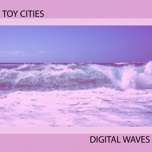 ดาวน์โหลดและฟังเพลง Digital Waves พร้อมเนื้อเพลงจาก Toy Cities