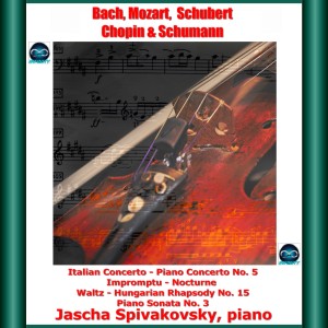 Jascha Spivakovsky的专辑Bach, Mozart, Schubert, Chopin & Schumann: Italian Concerto - Piano Concerto No. 5 - Impromptu - Nocturne Waltz - Hungarian Rhapsody No. 15 - Piano Sonata No. 3