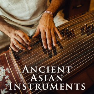 Album Ancient Asian Instruments (Flutes and Strings Traditional Music, Ancestral Harmony and Peace, Contemplative Moment) oleh Tao Music Collection
