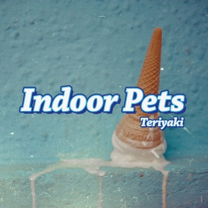 Indoor Pets的專輯Teriyaki