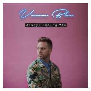 收聽Vana Blu的Always Seeing You歌詞歌曲