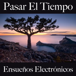 Album Pasar El Tiempo: Ensueños Electrónicos - Los Mejores Sonidos Para Descancarse oleh Tinto Verde