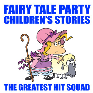 The Greatest Hit Squad的專輯Fairy Tale Party Children's Stories