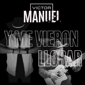 收聽Victor Manuel的Y Me Vieron Llorar歌詞歌曲
