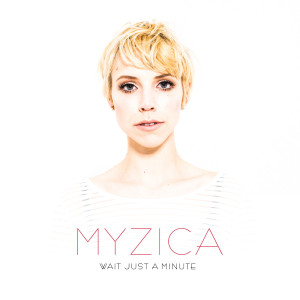 ดาวน์โหลดและฟังเพลง Wait Just a Minute พร้อมเนื้อเพลงจาก Myzica