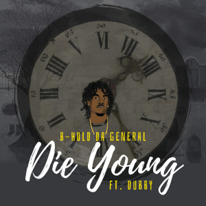 Dengarkan Die Young lagu dari B-Hold da General dengan lirik