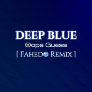 Listen to Deep Blue (Fahedo|Oops Guess remix) (Remix) song with lyrics from AXlet