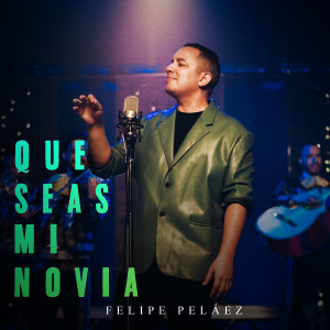 Album Que Seas Mi Novia from Felipe Pelaez
