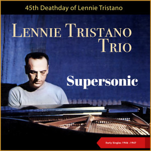 Album Supersonic - 45th Deathday (Early Singles 1946 -1947) from Lennie Tristano