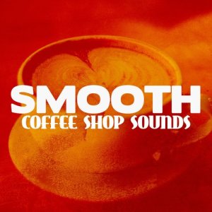 อัลบัม Smooth Coffee Shop Sounds ศิลปิน Jazz Coffee Shop