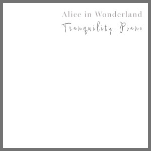 Album Alice in Wonderland oleh Tranquility Piano