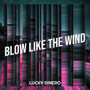 LUCKY DINERO的专辑Blow Like the Wind