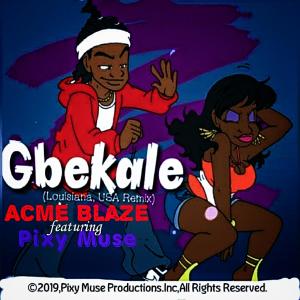 Acme Blaze的專輯Gbekale (feat. Pixy Muse) (Louisiana, USA Remix)