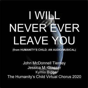 ดาวน์โหลดและฟังเพลง I Will Never Ever Leave You (From Humanity's Child: An Audio Musical) พร้อมเนื้อเพลงจาก John McDonnell Tierney