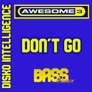 Listen to Don't Go (BAS6 Remix) song with lyrics from Awesome 3