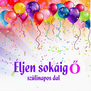 ดาวน์โหลดและฟังเพลง Éljen sokáig ő (Szülinapos dal) พร้อมเนื้อเพลงจาก László I. Attila