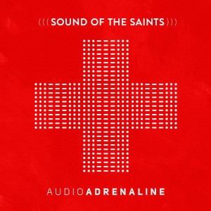 收聽Audio Adrenaline的Sound of the Saints歌詞歌曲