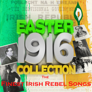 อัลบัม Easter 1916 Collection - The Finest Irish Rebel Songs ศิลปิน Various Artists