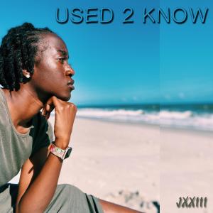 Album Used 2 Know oleh JXXIII