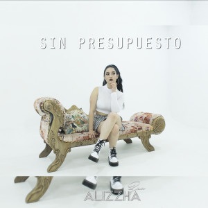 Listen to Sin Presupuesto song with lyrics from Alizzha Zea