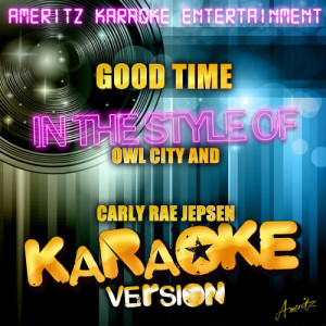ดาวน์โหลดและฟังเพลง Good Time (In the Style of Owl City and Carly Rae Jepsen) [Karaoke Version] (Karaoke Version) พร้อมเนื้อเพลงจาก Ameritz Karaoke Entertainment