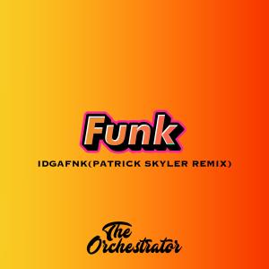 ดาวน์โหลดและฟังเพลง IDGAFNK (feat. Patrick Skyler) (Patrick Skyler Remix) พร้อมเนื้อเพลงจาก The Orchestrator