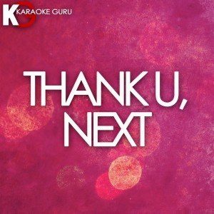 收聽Karaoke Guru的Thank U, Next (Originally Performed by Ariana Grande)歌詞歌曲