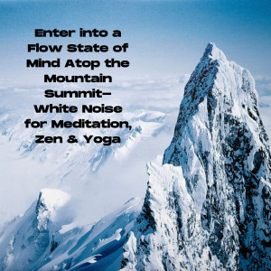 Enter into a Flow State of Mind Atop the Mountain Summit- White Noise for Meditation, Zen & Yoga dari Natural Sounds Selections