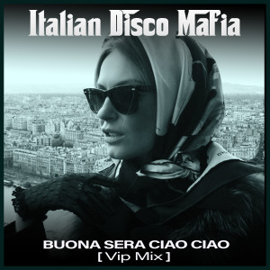 收聽Italian Disco Mafia的Buona sera ciao ciao (Vip Mix)歌詞歌曲