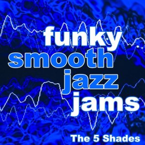 The 5 Shades的專輯Funky Smooth Jazz Jams
