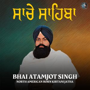 收聽Bhai Atamjot Singh Ji的Sache Sahiba歌詞歌曲