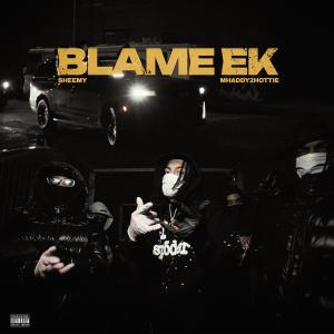 收聽Sheemy的Blame EK (feat. Mhady2hottie) (Explicit)歌詞歌曲