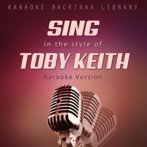 อัลบัม Sing in the Style of Toby Keith (Karaoke Version) ศิลปิน Karaoke Backtrax Library