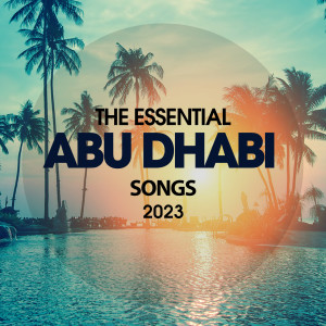 Album The Essential Abu Dhabi Songs 2023 from Various Artists