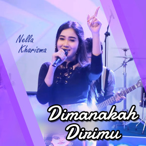 Dengarkan lagu Dimanakah Dirimu nyanyian Nella Kharisma dengan lirik